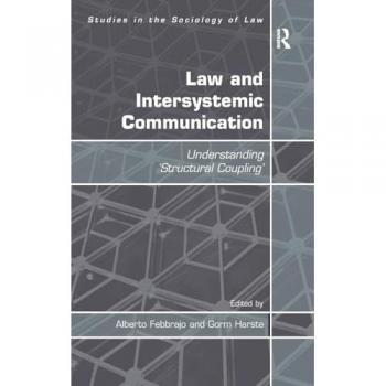 Law and Intersystemic Communication: Understanding 'Structural Coupling' (Studies in the Sociology of Law)