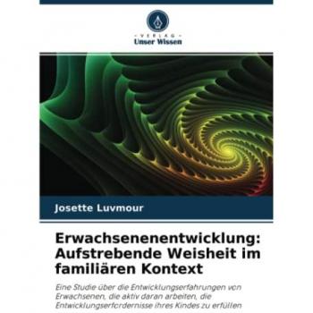 Luvmour, Josette: Erwachsenenentwicklung: Aufstrebende Weisheit im familiären Kontext