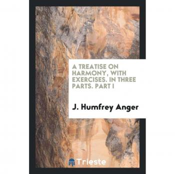 A treatise on harmony, with exercises. in three parts. part I