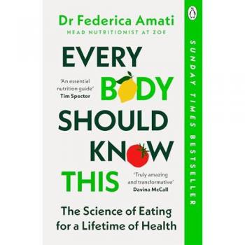 Every Body Should Know This: The Science of Eating for a Lifetime of Health (From Medical Scientist and Head Nutritionist at ZOE)