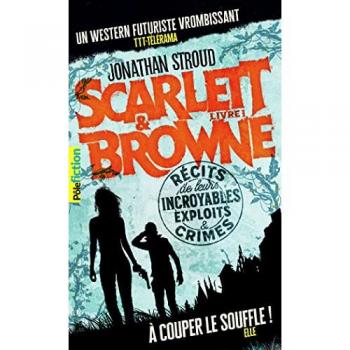 Scarlett et Browne: Récits de leurs incroyables exploits et crimes (1)
