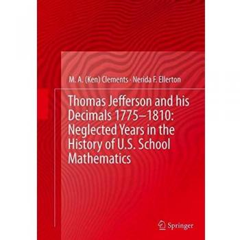 Thomas Jefferson and his Decimals 17751810: Neglected Years in the History of U.S. School Mathematics