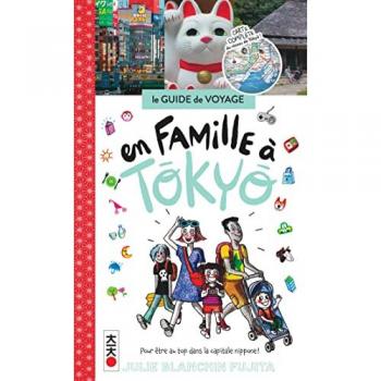 En famille à Tokyo : pour être au top dans la capitale nippone ! : le guide de voyage