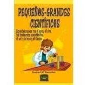 Pequeños-grandes científicos: Experimentos con el agua, el aire, los fenómenos atmosféricos, el sol y la luna y el tiempo (Tapa blanda).