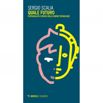 Quale futuro. Potenzialità e rischi delle nuove tecnologie