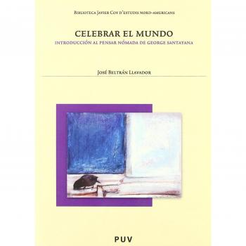 Celebrar el mundo. Introducción al pensar nómada de george santayana, 2a, ed.