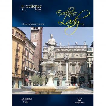 Excellence Lady. 33 storie di donne veronesi