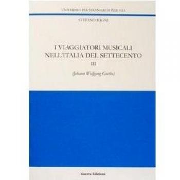 I viaggiatori musicali nell'Italia del Settecento. Johann Wolfgang Goethe (Vol. 3)