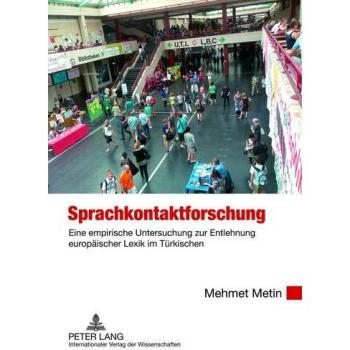 Mehmet Metin Sprachkontaktforschung: Eine Empirische Untersuchung Zur Entlehnung Europäischer Lexik Im Türkischen