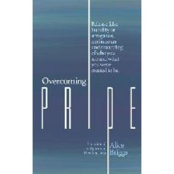 Overcoming Pride: Release false humility or arrogance, embrace an understanding of who you are and what you were created to be. (Emotional and Spiritual Healing, Band 14)