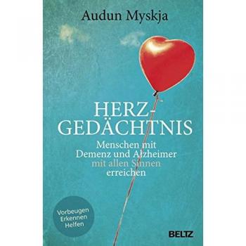 Herzgedächtnis: Menschen mit Demenz und Alzheimer mit allen Sinnen erreichen