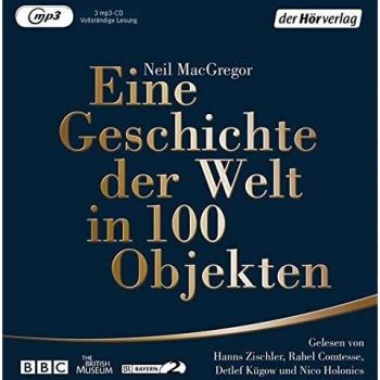 Neil MacGregor|Eine Geschichte der Welt in 100 Objekten|Hörbuch