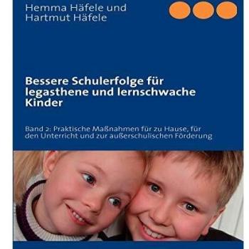 Bessere Schulerfolge für legasthene und lernschwache Kinder: Band 2: Praktische Maßnahmen für zu Hause, für den Unterricht und zur außerschulischen Förderung