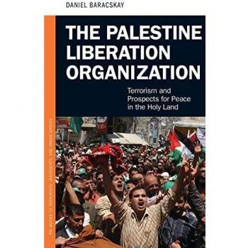 The Palestine Liberation Organization: Terrorism and Prospects for Peace in the Holy Land (PSI Guides to Terrorists, Insurgents, and Armed Groups)