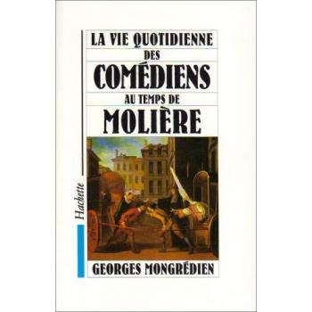 G. Mongredien La Vie Quotidienne Des Comediens Au Temps De Molière
