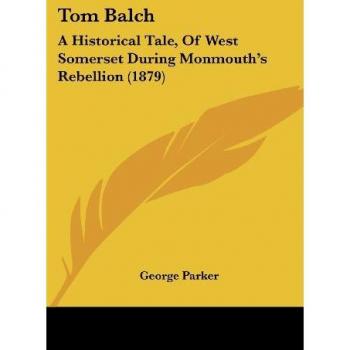 Tom Balch: A Historical Tale, Of West Somerset During Monmouth's Rebellion (1879)
