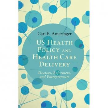 Ameringer, Carl F.: US Health Policy and Health Care Delivery