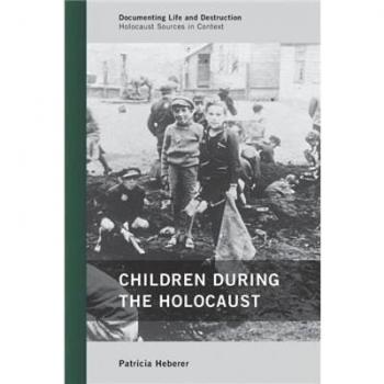 Children during the Holocaust (Documenting Life and Destruction: Holocaust Sources in Context)