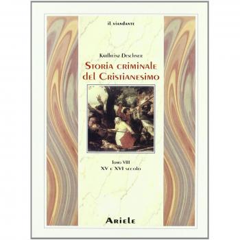 Storia criminale del cristianesimo. XV e XVI secolo (Vol. 8)