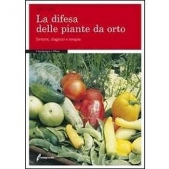 LA DIFESA DELLE PIANTE DA ORTO. SINTOMI, DIAGNOSI E TERAPIE