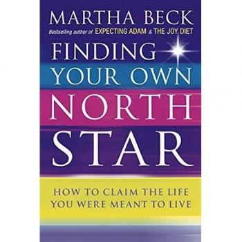 Martha Beck Finding Your Own North Star: How To Claim The Life You Were Meant To Live