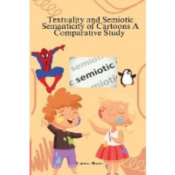 Sharma, Shweta: Textuality and Semiotic Semanticity of Cartoons A Comparative Study