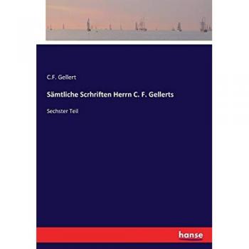 Sämtliche Scrhriften Herrn C. F. Gellerts