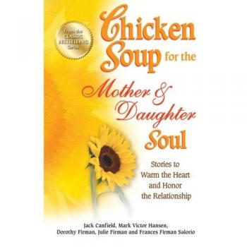 Chicken Soup for the Mother & Daughter Soul