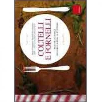 Coltelli e fornelli. Ricette e consigli dal fare la spesa al cucinare