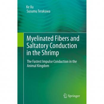 Vitalsource Technologies, Inc. Myelinated Fibers and Saltatory Conduction in the Shrimp: The Fastest Impulse Conduction in the Animal Kingdom