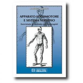 Apparato locomotore e sistema nervoso. Eserciziario di anatomia per fisioterapisti