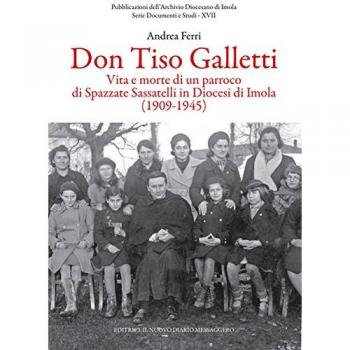 Don Tiso Galletti. Vita e morte di un parroco di Spazzate Sassatelli in diocesi di Imola