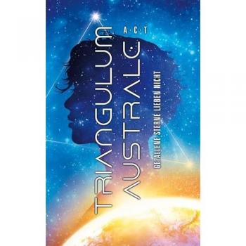 Triangulum Australe: Gefallene Sterne lieben nicht