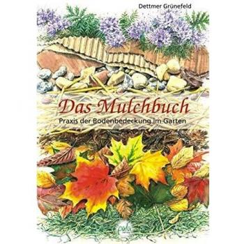 Das Mulchbuch: Praxis der Bodenbedeckung im Garten