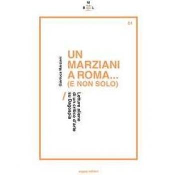 Un Marziani a Roma... (e non solo). Letture aliene di un critico d'arte su Dagospia