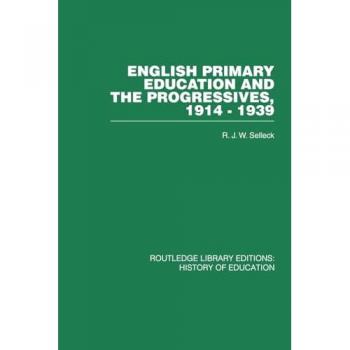 English Primary Education and the Progressives, 1914-1939