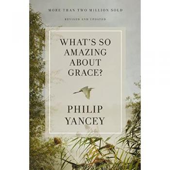What's So Amazing About Grace? Revised and Updated by Philip Yancey