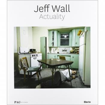 Jeff Wall Actuality. Catalogo della mostra