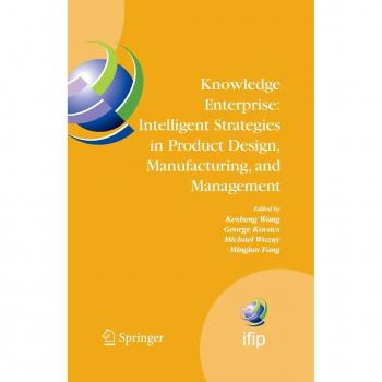 Knowledge Enterprise: Intelligent Strategies in Product Design Manufacturing and Management