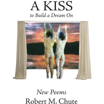 A Kiss to Build a Dream On: New Poems