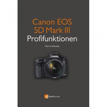 Canon EOS 5D Mark III Profifunktionen: Neue Funktionen der EOS 5D Mark III im Detail