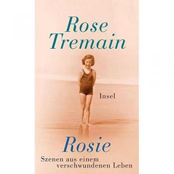 Rose Tremain Rosie: Szenen Aus Einem Verschwundenen Leben