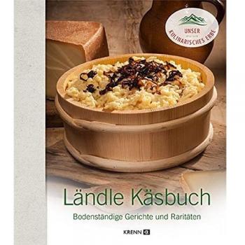 Ländle Käsbuch: Bodenständige Gerichte und Raritäten (Unser kulinarisches Erbe)