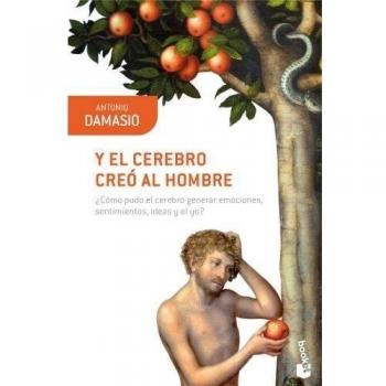 Y el cerebro creó al hombre: ¿Cómo pudo el cerebro generar emociones, sentimientos, ideas y el yo? (Booket Ciencia)