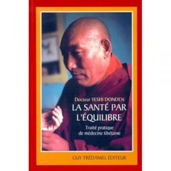 LA SANTE PAR L'EQUILIBRE. Traité pratique de médecine tibétaine