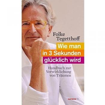 Wie man in 3 Sekunden glücklich wird | Folke Tegetthoff