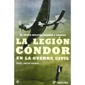 La legión cóndor en la guerra civil : el apoyo militar alemán a franco (Tapa dura).