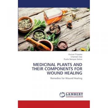 MEDICINAL PLANTS AND THEIR COMPONENTS FOR WOUND HEALING: Remedies for Wound Healing