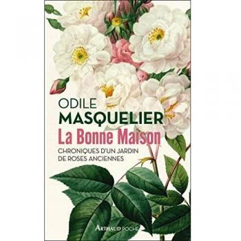 La Bonne Maison: Chroniques d'un jardin de roses anciennes