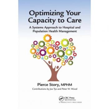Optimizing Your Capacity to Care: A Systems Approach to Hospital and Population Health Management